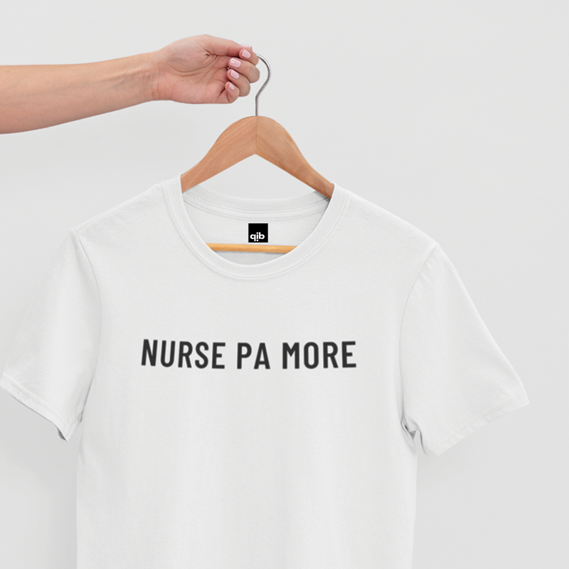 NURSE PA MORE shirt for  nurses/RN