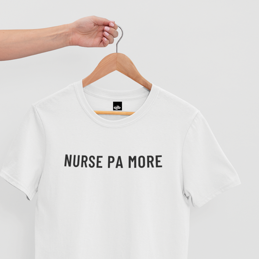 NURSE PA MORE shirt for  nurses/RN