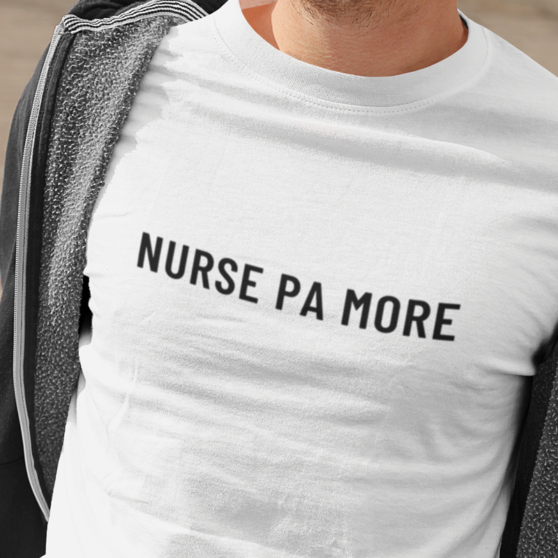 NURSE PA MORE shirt for  nurses/RN